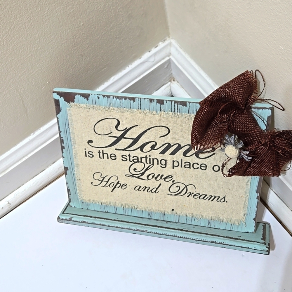 Home is the starting place of Love, Hope and Dreams home decor